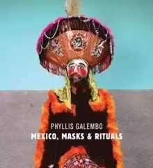 Image of Phyllis Galembo: Mexico, Masks & Rituals