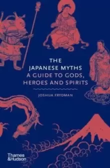 Image of The Japanese Myths : A Guide to Gods, Heroes and Spirits