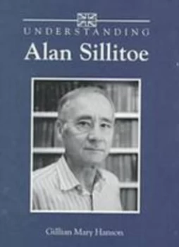 Image of Understanding Alan Sillitoe by Gillian Mary Hanson Hardback