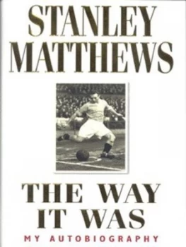 Image of The Way It Was by Stanley Matthews Hardback
