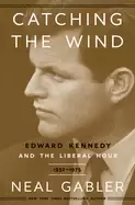 Image of catching the wind edward kennedy and the liberal hour 1932 1975