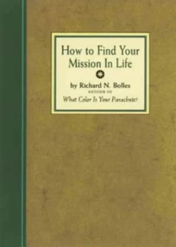 Image of How to Find Your Mission in Life by Richard Nelson Bolles and Richard Nelson Bolles Book