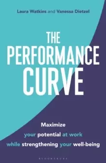 Image of The Performance Curve : Maximize Your Potential at Work while Strengthening Your Well-being