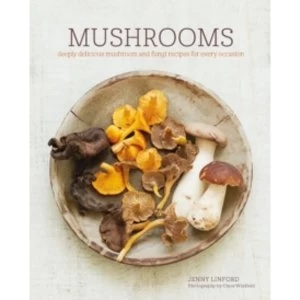 Image of Mushrooms : Deeply Delicious Recipes, from Soups and Salads to Pasta and Pies