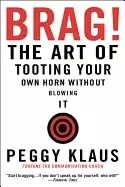 Image of brag the art of tooting your own horn without blowing it