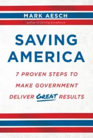 Image of Saving America7 Proven Steps to Make Government Deliver Great Results