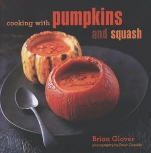 Image of Cooking with Pumpkins and Squash by Brian Glover and Peter Cassidy Hardback