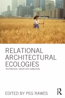 Image of Relational Architectural Ecologies : Architecture, Nature and Subjectivity