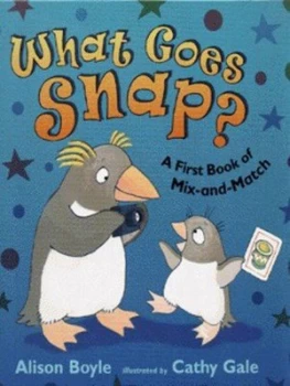 Image of What Goes Snap by Alison Boyle and Cathy Gale Hardback