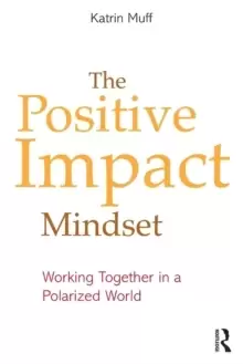 Image of The Positive Impact Mindset : Working Together in a Polarized World