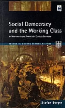 Image of Social democracy and the working class in nineteenth and twentieth century Germany by Stefan Berger