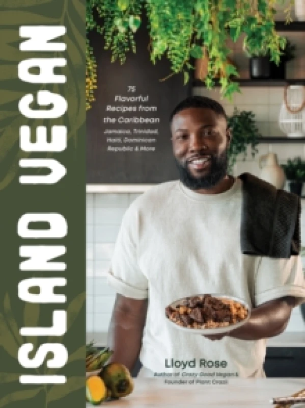 Image of Island Vegan : 75 Flavorful Recipes from the Caribbean: Jamaica, Trinidad, Haiti, Dominican Republic & More Hardback