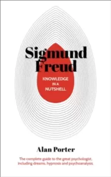 Image of Knowledge in a Nutshell: Sigmund Freud : The complete guide to the great psychologist, including dreams, hypnosis and psychoanalysis
