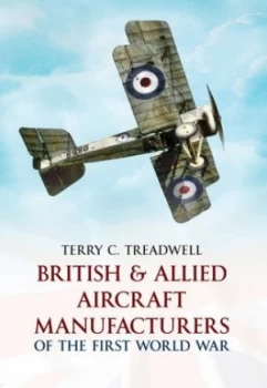 Image of British and Allied Aircraft Manufacturers of the First World War by Terry C. Treadwell Paperback