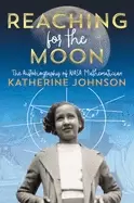 Image of reaching for the moon the autobiography of nasa mathematician katherine joh