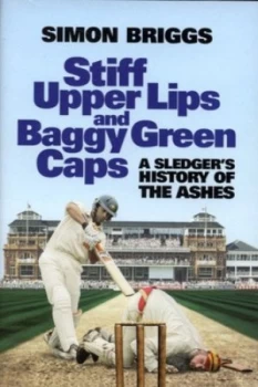 Image of Stiff Upper Lips and Baggy Green Caps by Simon Briggs Hardback