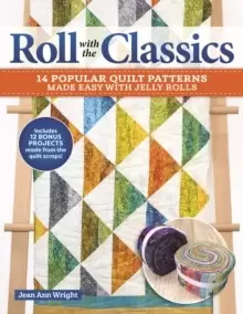 Image of Roll with the Classics : 14 Popular Quilt Patterns Made Easy with Jelly Rolls