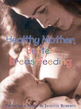 Image of Healthy Mother Better Breastfeeding by Francesca Naish Paperback