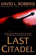 Image of last citadel a novel of the battle of kursk