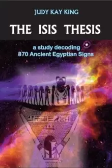 Image of The Isis Thesis : A Study Decoding 870 Ancient Egyptian Signs