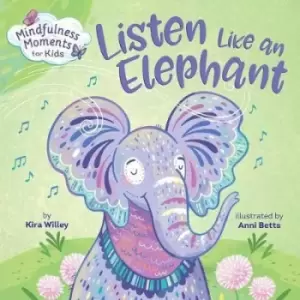 Image of Mindfulness Moments for Kids: Listen Like an Elephant by Kira Willey
