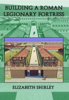 Image of Building a Roman Legionary Fortress by Elizabeth Shirley Paperback