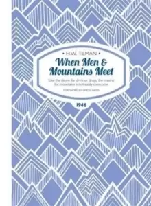 Image of When Men & Mountains Meet Paperback : Like the desire for drink or drugs, the craving for mountains is not easily overcome