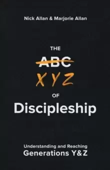 Image of The XYZ of Discipleship : Understanding and Reaching Generations Y & Z