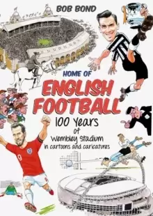 Image of Home of English Football : 100 Years of Wembley Stadium in Cartoons and Caricatures