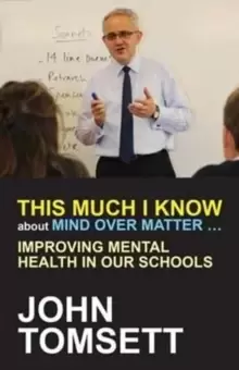 Image of This Much I Know About Mind Over Matter ... : Improving Mental Health in Our Schools