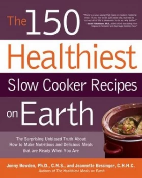Image of The 150 Healthiest Slow Cooker Recipes on Earth by Jonny Bowden Paperback