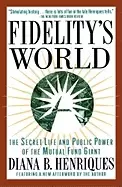 Image of fidelitys world the secret life and public power of the mutual fund giant