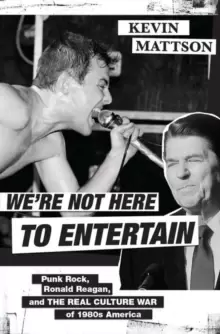 Image of We're Not Here to Entertain : Punk Rock, Ronald Reagan, and the Real Culture War of 1980s America