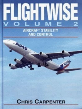 Image of Flightwise. Vol. 2 Aircraft Stability and Control by Chris Carpenter Hardback