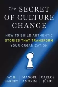Image of The Secret of Culture Change : How to Build Authentic Stories That Transform Your Organization