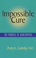 Image of impossible cure the promise of homeopathy