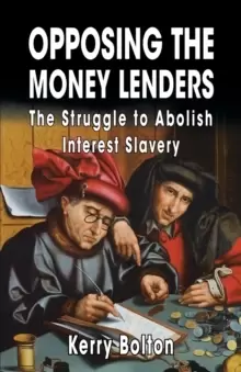 Image of Opposing the Money Lenders : The Struggle to Abolish Interest Slavery