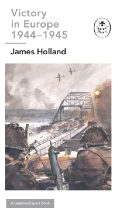 Image of Victory in Europe 1944-1945. Hardback. By James Holland Books