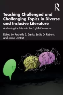Image of Teaching Challenged and Challenging Topics in Diverse and Inclusive Literature : Addressing the Taboo in the English Classroom