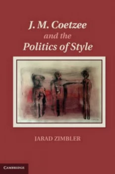 Image of J. M. Coetzee and the Politics of Style by Jarad Zimbler Hardback