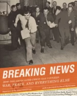 Image of breaking news how the associated press has covered war peace and everything