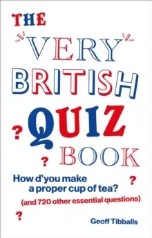 Image of The Very British Quiz Book : How d'you make a proper cup of tea? (and 720 other essential questions)
