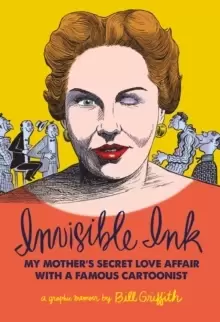Image of Invisible Ink : My Mother's Secret Love Affair With A Famous Cartoonist!!