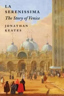 Image of La Serenissima : The Story of Venice