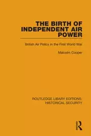 Image of The Birth of Independent Air Power British Air Policy in the First World War