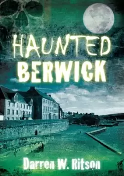 Image of Haunted Berwick by Darren W. Ritson