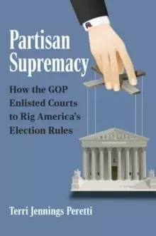Image of Partisan Supremacy : How the GOP Enlisted Courts to Rig America's Election Rules