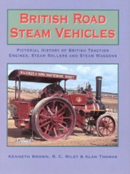 Image of British Road Steam Vehicles by Kenneth Brown and R. C Riley and Alan Thomas Hardback