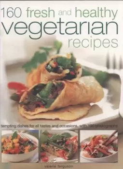 Image of 160 fresh and healthy vegetarian recipes by Valerie Ferguson