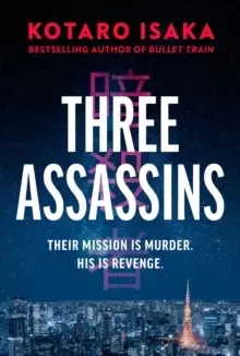 Image of Three Assassins : A propulsive new thriller from the bestselling author of BULLET TRAIN